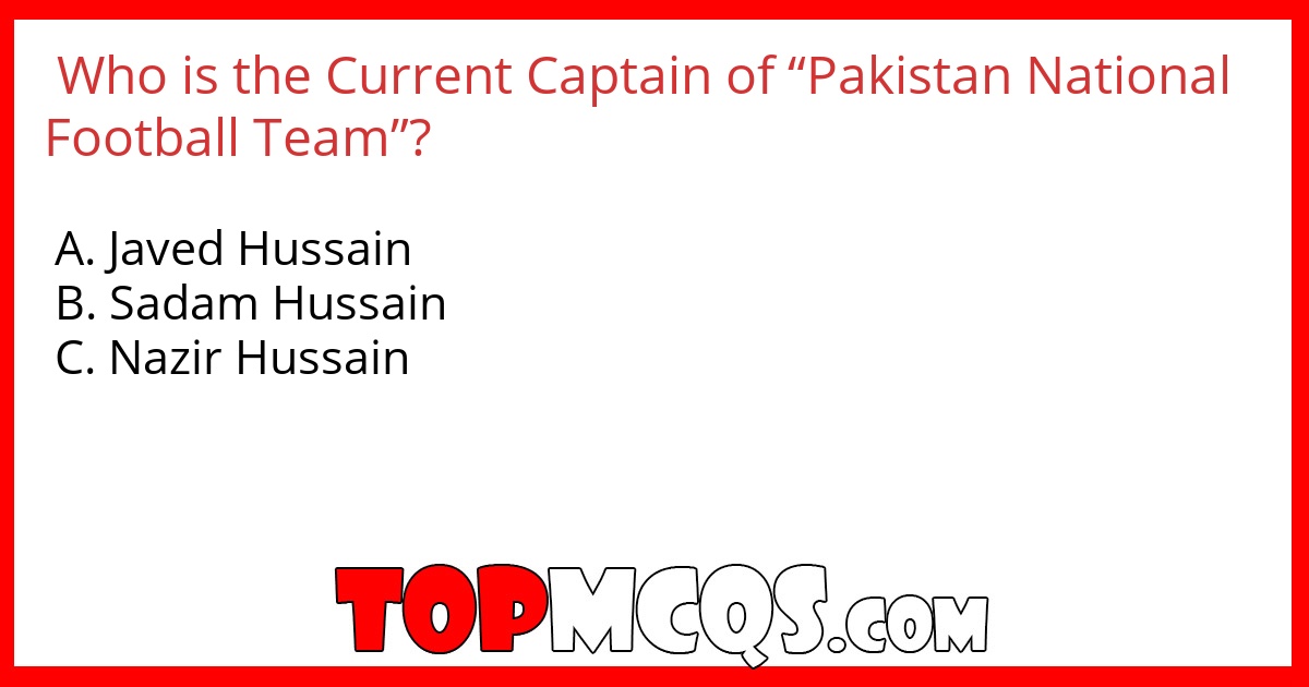Who is the Current Captain of “Pakistan National Football Team”? 